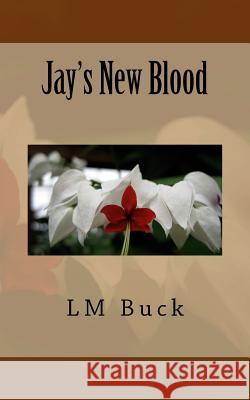 Jay's New Blood LM Buck 9781540444271 Createspace Independent Publishing Platform