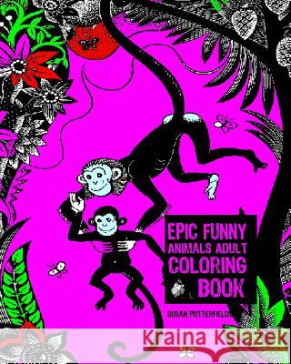 Epic Funny Animal Adult Coloring Book Susan Potte 9781540444462 Createspace Independent Publishing Platform