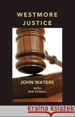 Westmore Justice John Waters Bud Stigall 9781540445513