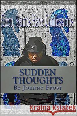 Sudden Thoughts Even Saints Have Confessions: Saints Have Confessions John Frost 9781540447593