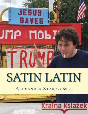 Satin Latin: Flos Passionis Alexander Starcrossed 9781540448514 Createspace Independent Publishing Platform