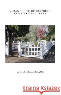 A Handbook of Historic Cemetery Recovery John G. Edmonds 9781540449252 Createspace Independent Publishing Platform