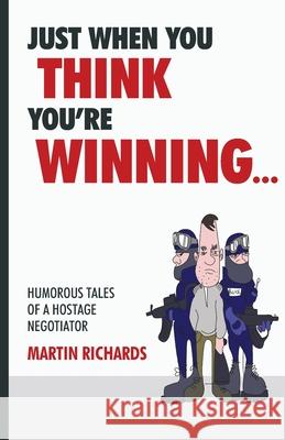 Just when you think you are winning... Richards, Martin D. 9781540450203