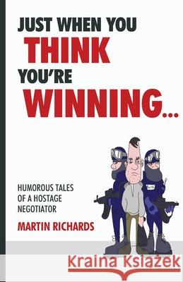 Just when you think you are winning... Richards, Martin D. 9781540450203 Createspace Independent Publishing Platform