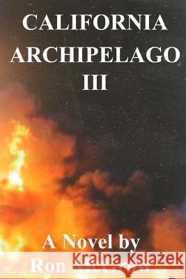 California Archipelago III: The End of The Golden State McGraw, Ron 9781540450319