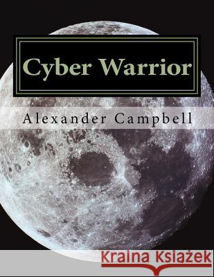 Cyber Warrior Alexander Campbell 9781540451637