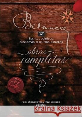 Ramon Emeterio Betances: Obras completas (Vol. IV): Escritos politicos: proclamas, discursos, estudios Felix Ojeda Paul Estrade Zoomideal Inc 9781540452078 Createspace Independent Publishing Platform