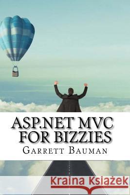 ASP.NET MVC For Bizzies Bauman, Garrett 9781540452559