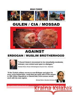 Gulen / CIA / Mossad: against Erdogan and Muslim Brotherhood Power, Brad 9781540454416 Createspace Independent Publishing Platform