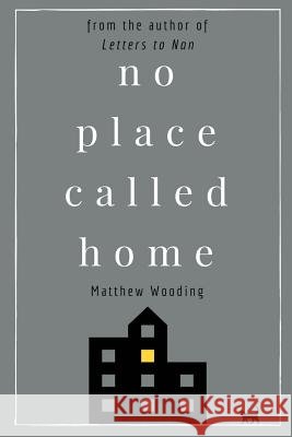 No Place Called Home Matthew Wooding 9781540454454
