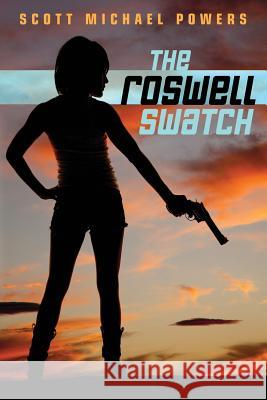 The Roswell Swatch Scott Michael Powers 9781540454775 Createspace Independent Publishing Platform