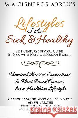 LifeStyles of the Sick & Healthy: Chemical-Illness Connections & Plant Options for Better Health Cisneros-Abreu, Miguel a. 9781540455383