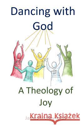 Dancing with God: A Theology of Joy James McReynolds 9781540460004 Parson's Porch