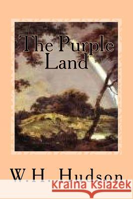 The Purple Land W. H. Hudson G-Ph Ballin 9781540460868 Createspace Independent Publishing Platform