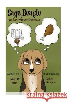 Sage Beagle & The Drumstick Dilemma Beougher, Bailey 9781540461575 Createspace Independent Publishing Platform