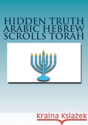 Hidden Truth Arabic Hebrew Scrolls Torah Rabbi Simon Altaf 9781540461599 Createspace Independent Publishing Platform
