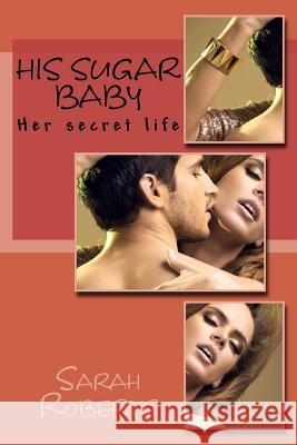 His Sugar Baby Sarah Roberts 9781540461773 Createspace Independent Publishing Platform