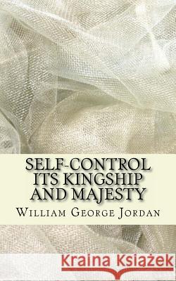 Self-Control Its Kingship and Majesty William George Jordan 9781540462756 Createspace Independent Publishing Platform
