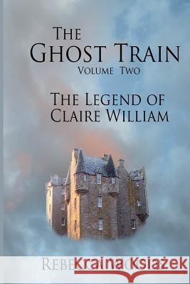 The Ghost Train - volume 2: The Legend of Claire William Woods, Rebecca 9781540462886