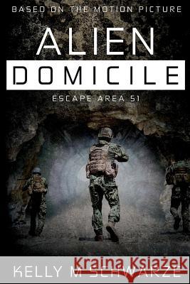 Alien Domicile: Escape Area 51 Kelly M. Schwarze 9781540463180 Createspace Independent Publishing Platform