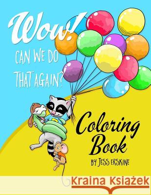 WOW! Can We Do That Again? Coloring Book Erskine, Jess 9781540464613 Createspace Independent Publishing Platform