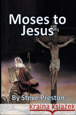 Moses to Jesus Steve Preston 9781540464880