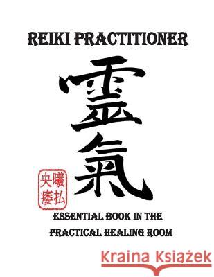 Reiki Practitioner 1: Essential book in the practical healing room Moghazy, M. &. E. 9781540465191