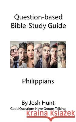 Question-based Bible Study Lessons - Philippians: Good Questions Have Groups Talking Hunt, Josh 9781540468734