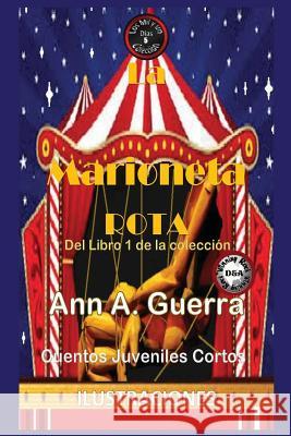 La Marioneta Rota MS Ann a. Guerra MR Daniel Guerra 9781540468864 Createspace Independent Publishing Platform