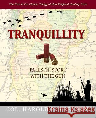 Tranquillity: Tales of Sport with Guns Col Harold P. Sheldon 9781540470218 Createspace Independent Publishing Platform