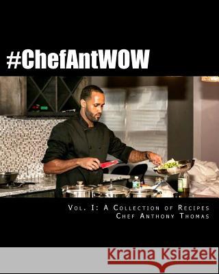 #ChefAntWow: Vol. 1 A collection Thomas, Ashley 9781540470461 Createspace Independent Publishing Platform