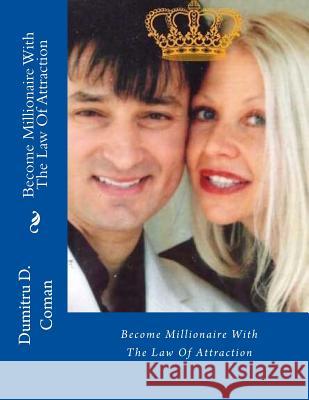 Become Millionaire With The Law Of Attraction Dumitru D. Coman 9781540470553 Createspace Independent Publishing Platform