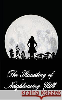 The Haunting of Neighbouring Hill: Book 2 Benjamin Robert Webb 9781540471123 Createspace Independent Publishing Platform