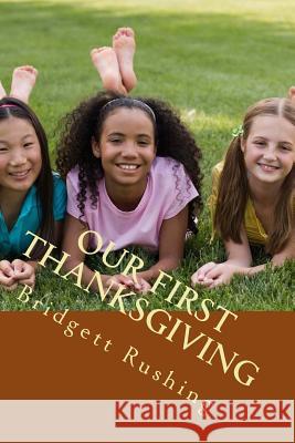 Our First Thanksgiving Bridgett Rushing 9781540471215 Createspace Independent Publishing Platform