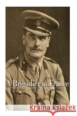 A Brigadier in France Hanway Robert Cumming 9781540472472