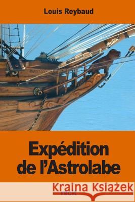 Expédition de l'Astrolabe Reybaud, Louis 9781540473004 Createspace Independent Publishing Platform