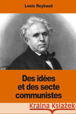 Des idées et des sectes communistes Reybaud, Louis 9781540473417 Createspace Independent Publishing Platform