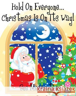 Hold On Everyone... Christmas Is On Its Way Messruther, Sue 9781540474100 Createspace Independent Publishing Platform