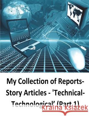 My Collection of Reports-Story Articles: 'Technical-Technological' (Part 1) O'Halloran, Brendan Francis 9781540474636