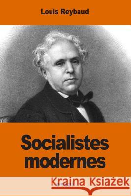 Socialistes modernes Reybaud, Louis 9781540474827 Createspace Independent Publishing Platform