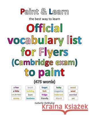 Official vocabulary list for Flyers (Cambridge exam) to paint Defevere, Isabelle 9781540477590 Createspace Independent Publishing Platform