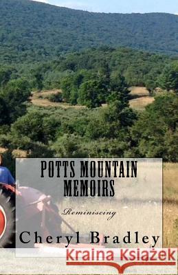 Potts Mountain Memoirs: Reminiscing James H Bradley, Cheryl L Bradley 9781540478504