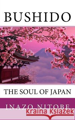 Bushido: The Soul of Japan Inazo Nitobe 9781540478511 Createspace Independent Publishing Platform