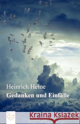 Gedanken und Einfälle Heine, Heinrich 9781540478528 Createspace Independent Publishing Platform