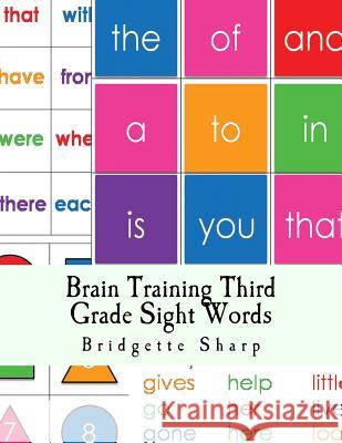 Brain Training Third Grade Sight Words: A Whole Brain Approach to Reading Bridgette Sharp 9781540478825 Createspace Independent Publishing Platform