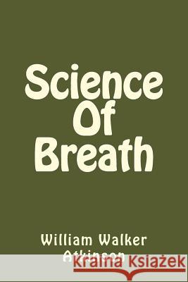 Science Of Breath Atkinson, William Walker 9781540481320 Createspace Independent Publishing Platform