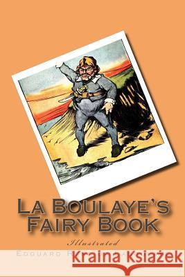 La Boulaye's Fairy Book: Illustrated Edouard Rene D Mary Louise Booth G-Ph Ballin 9781540482297