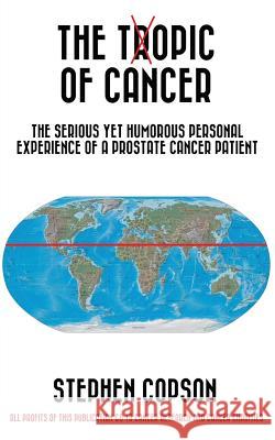 The Topic Of Cancer: The Serious Yet Humorous Personal Experience Of A Prostate Cancer Patient Copson, Stephen 9781540482365