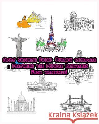 Adult Coloring Books: Building worldwide: Featuring The Popular Landmarks From Baizy Publishing 9781540483850 Createspace Independent Publishing Platform