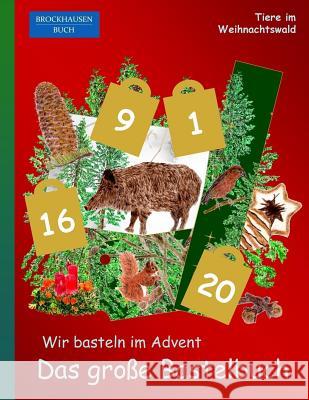 Brockhausen Buch - Wir basteln im Advent - Das große Bastelbuch: Tiere im Weihnachtswald Golldack, Dortje 9781540484192